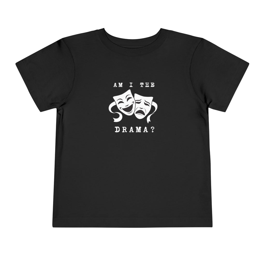 Am I the drama? Toddler Tee