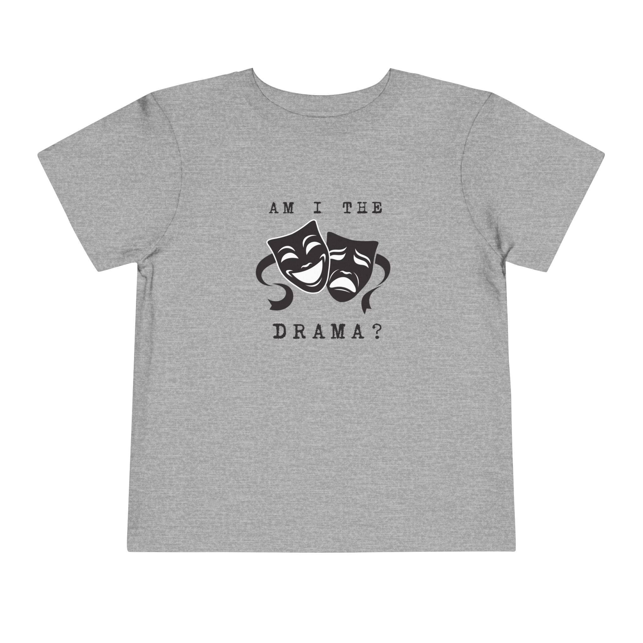 Am I the drama? Toddler Tee