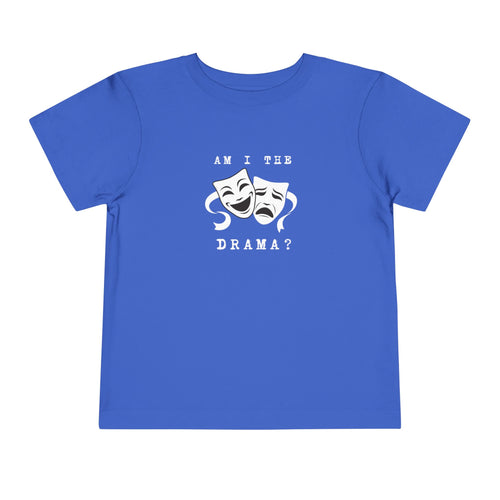 Am I the drama? Toddler Tee