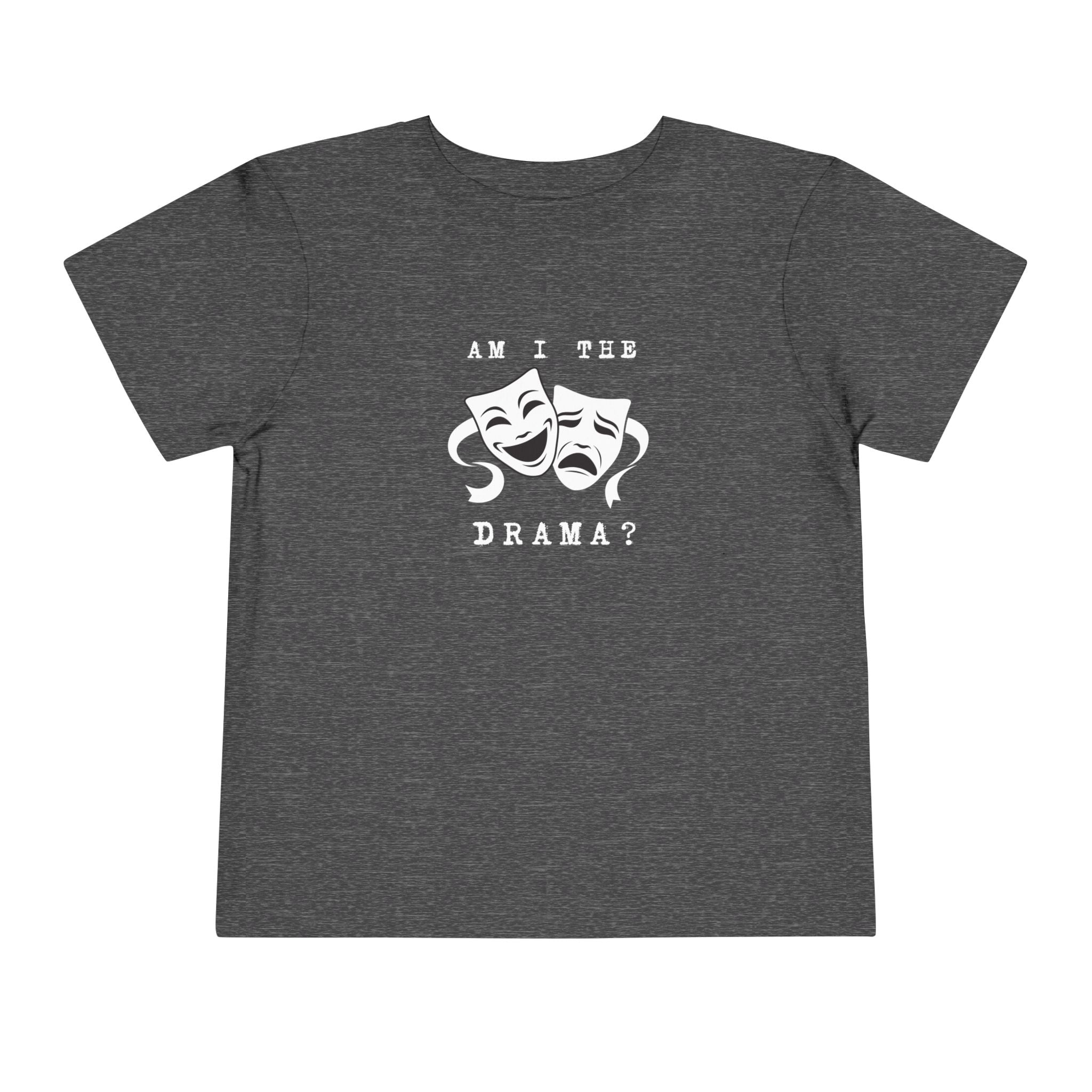 Am I the drama? Toddler Tee