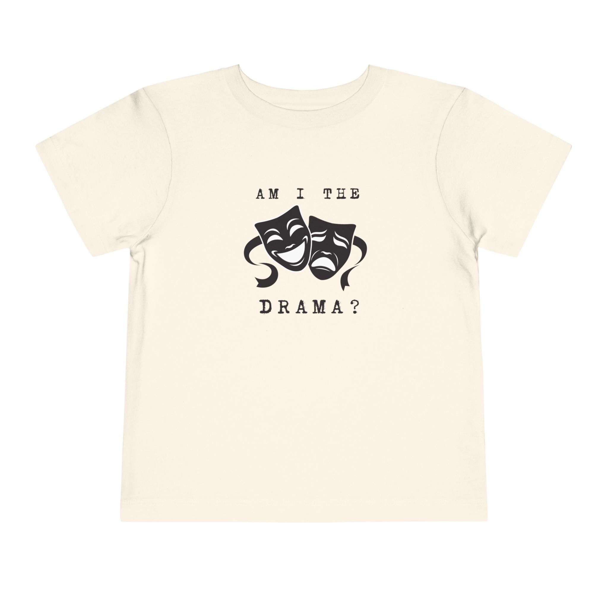 Am I the drama? Toddler Tee