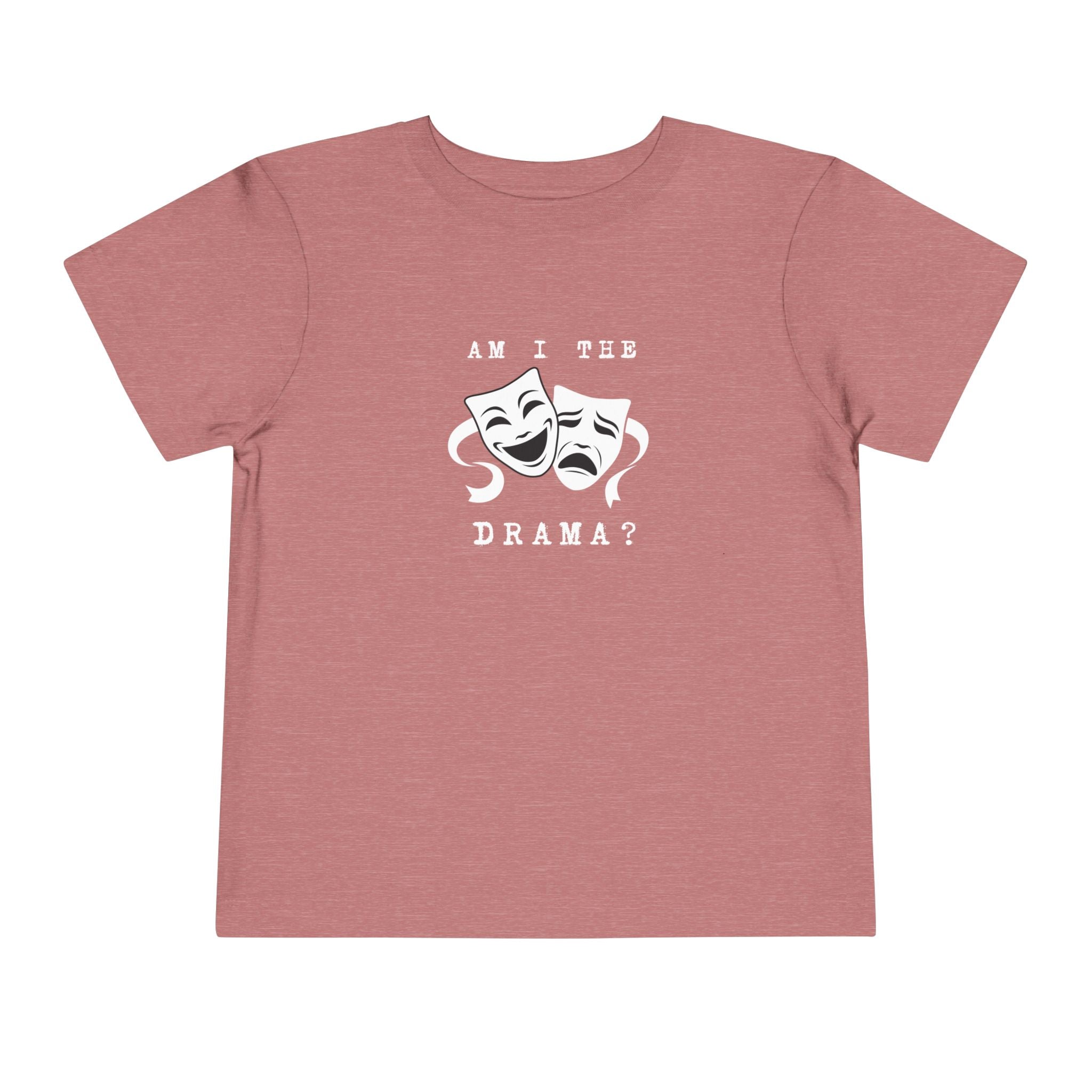 Am I the drama? Toddler Tee