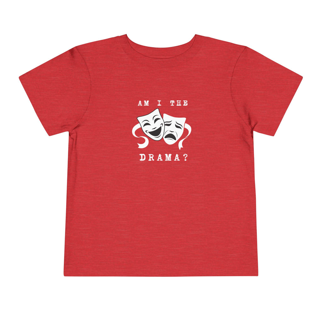 Am I the drama? Toddler Tee