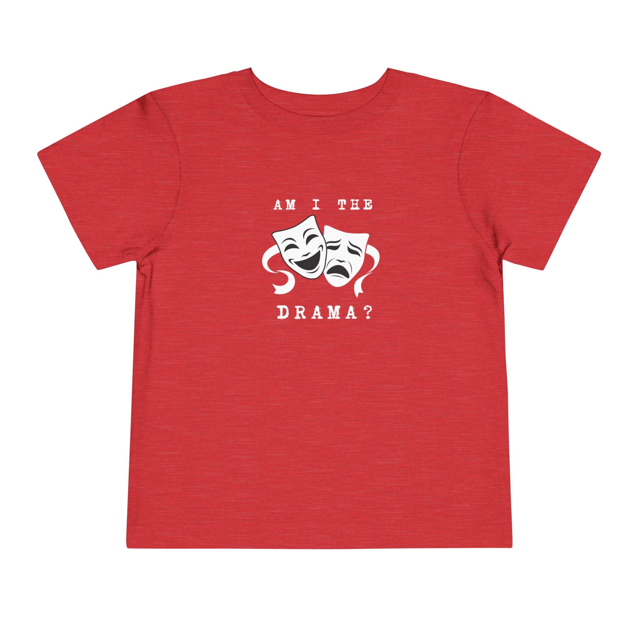 Am I the drama? Toddler Tee