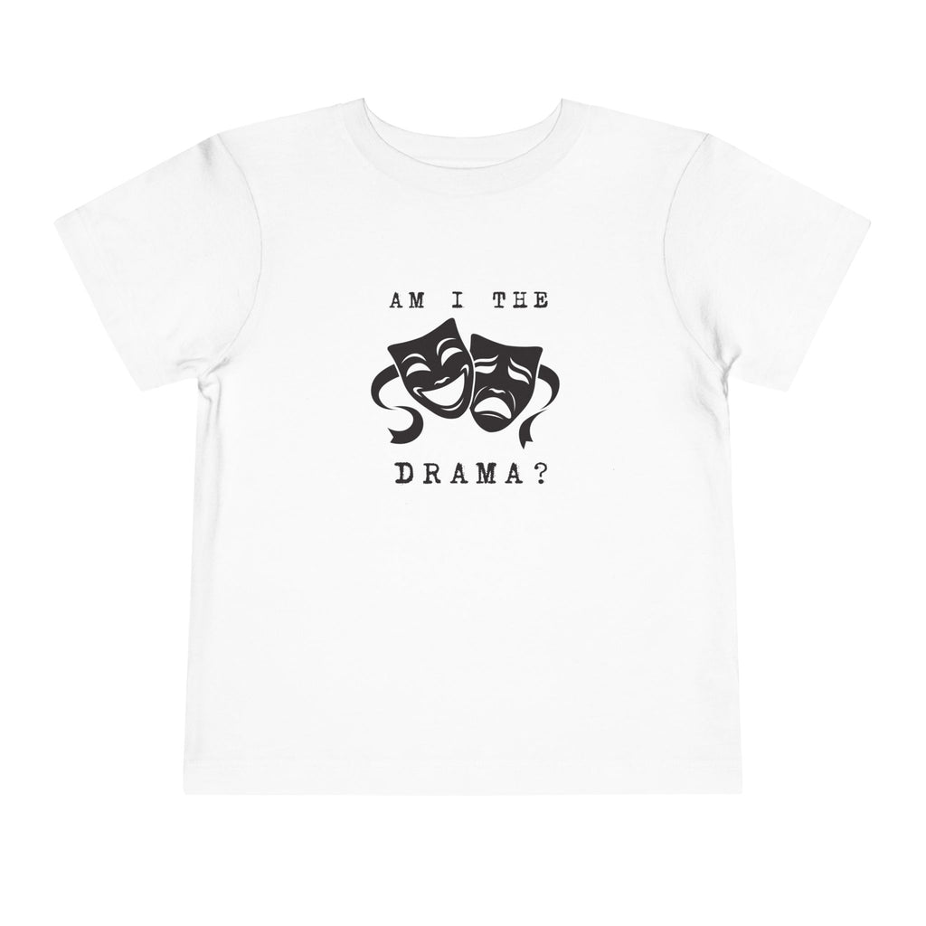 Am I the drama? Toddler Tee