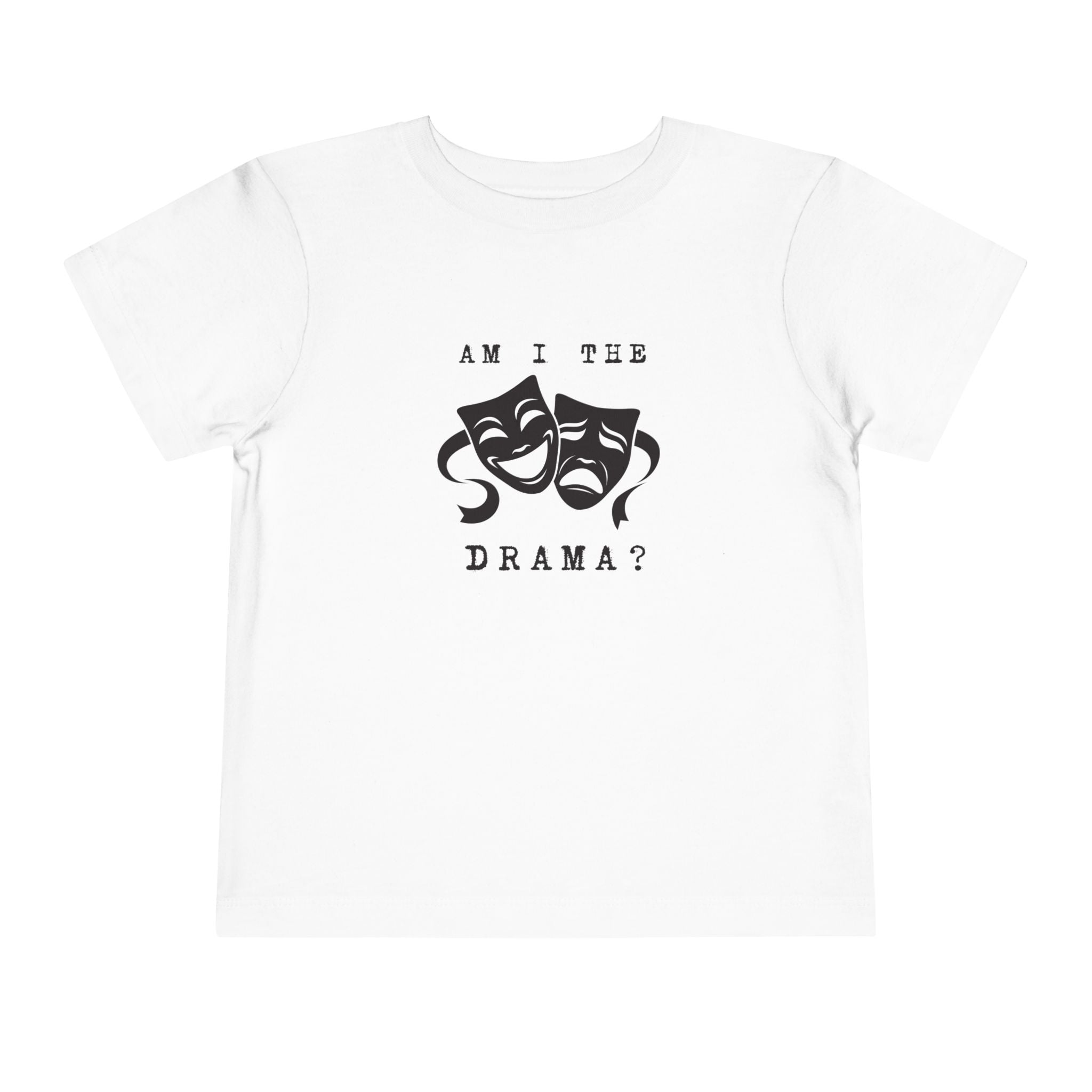 Am I the drama? Toddler Tee