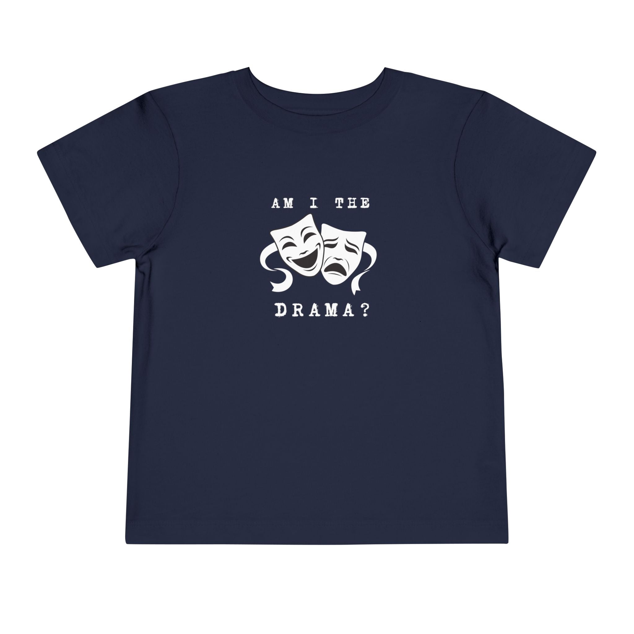 Am I the drama? Toddler Tee