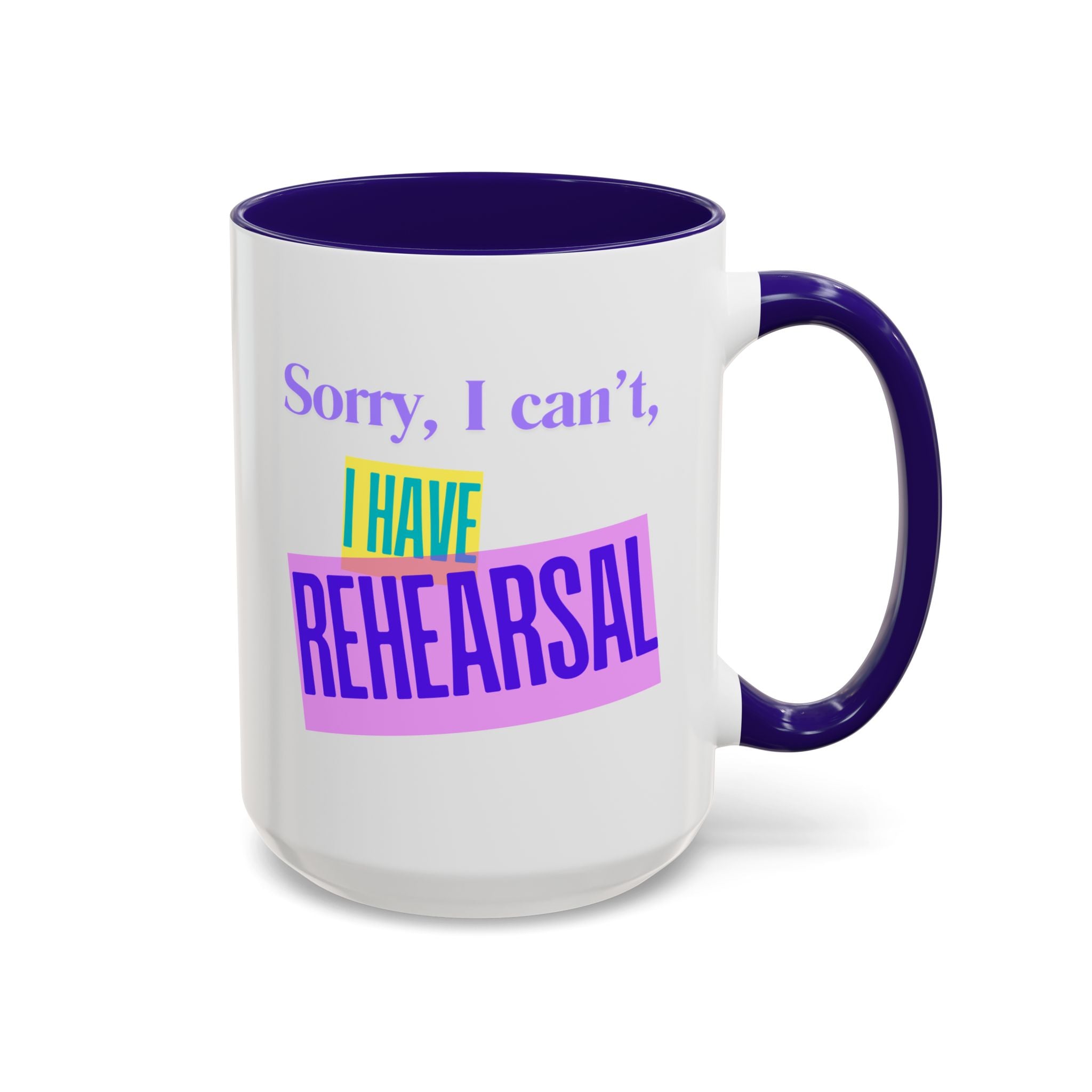 Sorry I can't I have rehearsal mug, Colorful Mugs (11oz, 15oz)